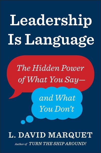 Leadership Is Language: The Hidden Power of What You Say and What You Don't - L. David Marquet - Libros - Penguin Books Ltd - 9780241373668 - 6 de febrero de 2020