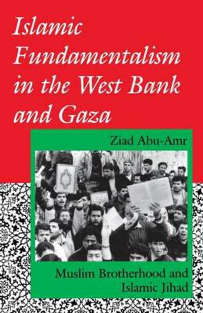 Cover for Ziad Abu-Amr · Islamic Fundamentalism in the West Bank and Gaza: Muslim Brotherhood and Islamic Jihad (Taschenbuch) (1994)