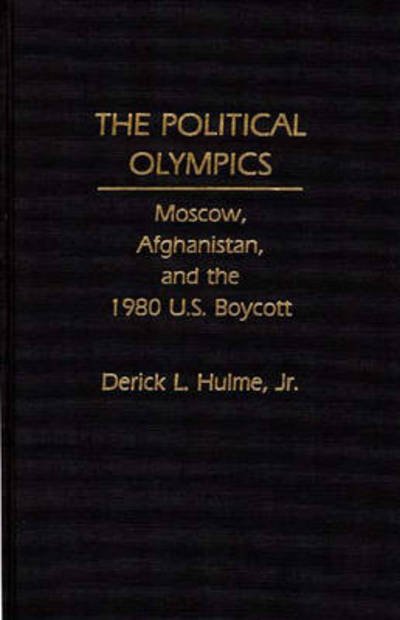 Cover for Derick Hulme · The Political Olympics: Moscow, Afghanistan, and the 1980 U.S. Boycott (Hardcover bog) (1990)