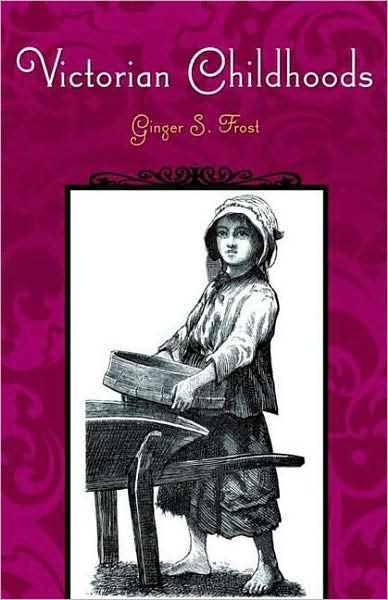 Cover for Ginger S. Frost · Victorian Childhoods - Victorian Life and Times (Hardcover Book) (2008)