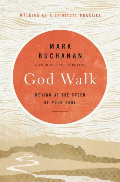 Cover for Mark Buchanan · God Walk: Moving at the Speed of Your Soul (Inbunden Bok) (2020)