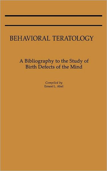 Cover for &quot;Abel&quot; · Behavioral Teratology: A Bibliography to the Study of Birth Defects of the Mind (Hardcover Book) (1985)