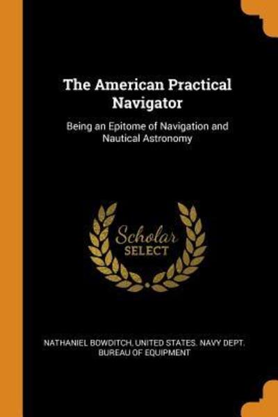 Cover for Nathaniel Bowditch · The American Practical Navigator Being an Epitome of Navigation and Nautical Astronomy (Paperback Book) (2018)