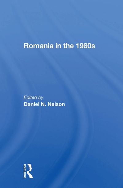 Daniel N. Nelson · Romania In The 1980s (Paperback Book) (2024)