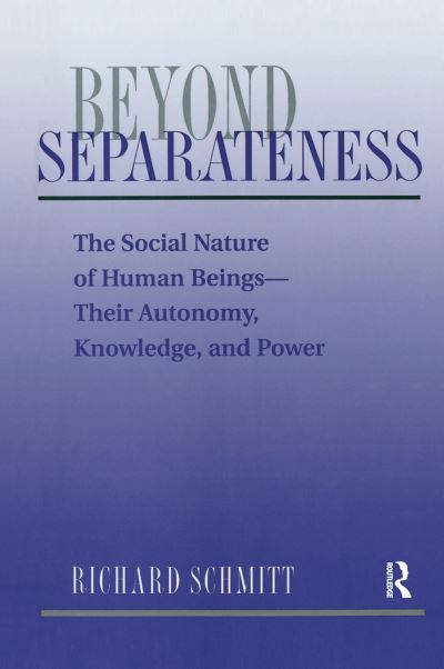 Cover for Richard Schmitt · Beyond Separateness: The Social Nature Of Human Beings--their Autonomy, Knowledge, And Power (Hardcover Book) (2019)