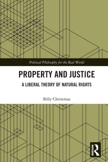 Billy Christmas · Property and Justice: A Liberal Theory of Natural Rights - Political Philosophy for the Real World (Paperback Book) (2023)
