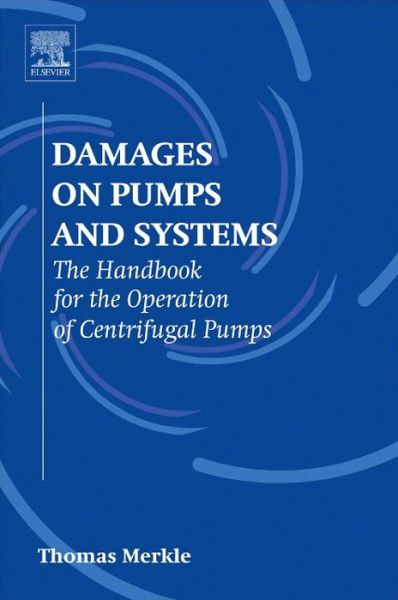 Cover for Merkle, Thomas (Schmalenberger GmbH, Tuebingen, Germany) · Damages on Pumps and Systems: The Handbook for the Operation of Centrifugal Pumps (Paperback Book) (2014)