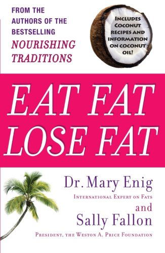 Cover for Sally Fallon · Eat Fat, Lose Fat: the Healthy Alternative to Trans Fats (Paperback Book) [Reprint edition] (2006)