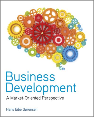 Cover for Sørensen, Hans Eibe (University of Southern Denmark) · Business Development: A Market-Oriented Perspective (Paperback Book) (2012)