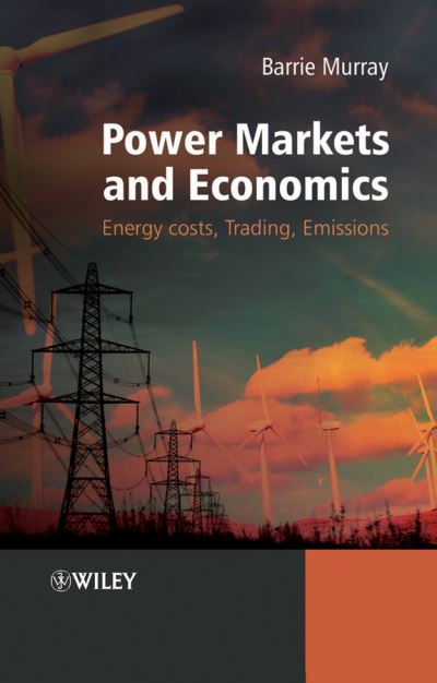 Cover for Murray, Barrie (Electricity Market Services Limited) · Power Markets and Economics: Energy Costs, Trading, Emissions (Hardcover Book) (2009)