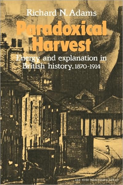 Cover for Richard N. Adams · Paradoxical Harvest: Energy and explanation in British History, 1870–1914 - American Sociological Association Rose Monographs (Paperback Book) (1982)