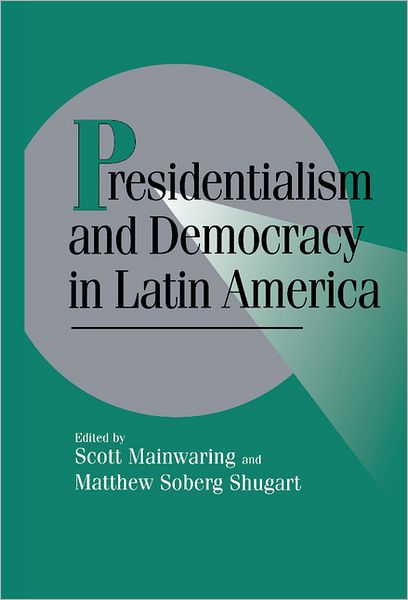 Cover for Scott Mainwaring · Presidentialism and Democracy in Latin America - Cambridge Studies in Comparative Politics (Hardcover Book) (1997)