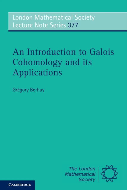 Cover for Berhuy, Gregory (Universite Joseph Fourier, Grenoble) · An Introduction to Galois Cohomology and its Applications - London Mathematical Society Lecture Note Series (Pocketbok) (2010)