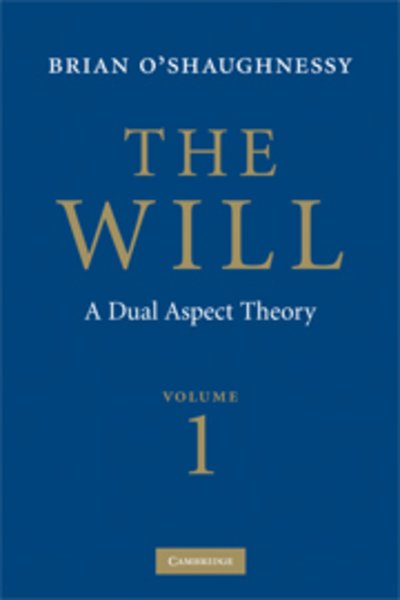 Cover for Brian O'Shaughnessy · The Will: Volume 1, Dual Aspect Theory (Hardcover Book) [2 Revised edition] (2008)