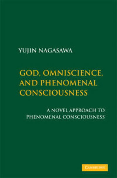 Cover for Nagasawa, Yujin (Lecturer, University of Birmingham) · God and Phenomenal Consciousness: A Novel Approach to Knowledge Arguments (Hardcover Book) (2008)