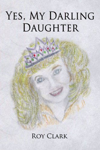 Yes, My Darling Daughter - Roy Clark - Bücher - lulu.com - 9780557452668 - 5. Dezember 2010