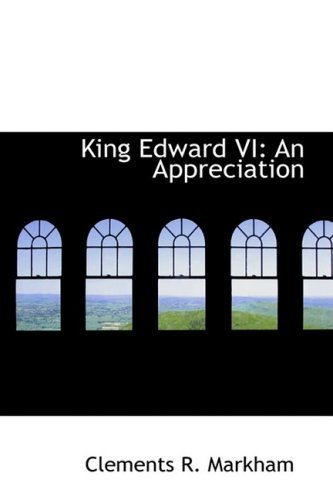 Cover for Clements R. Markham · King Edward Vi: an Appreciation (Gebundenes Buch) (2008)