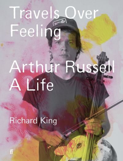 Cover for Mr Richard King · Travels Over Feeling: Arthur Russell, a Life (Inbunden Bok) [Main edition] (2024)