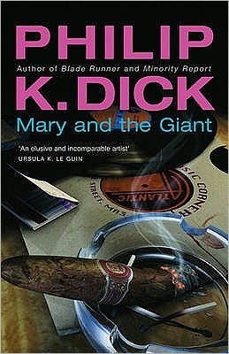 Mary and the Giant - Gollancz S.F. - Philip K Dick - Books - Orion Publishing Co - 9780575074668 - June 9, 2005