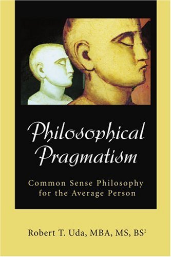Cover for Robert Uda · Philosophical Pragmatism: Common Sense Philosophy for the Average Person (Taschenbuch) (2003)