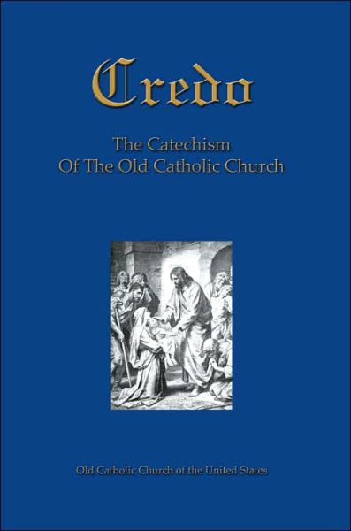 Cover for Catholic Church of the United Old Catholic Church of the United States · Credo: the Catechism of the Old Catholic Church (Paperback Book) (2004)
