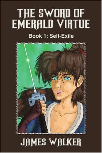 Cover for James Walker · The Sword of Emerald Virtue: Book 1: Self-exile (Paperback Book) (2005)