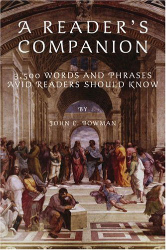 A Reader's Companion: 3,500 Words and Phrases Avid Readers Should Know - John Bowman - Books - iUniverse, Inc. - 9780595452668 - June 19, 2007