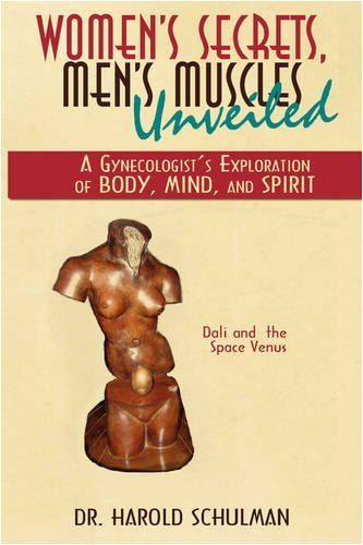 Cover for Harold Schulman · Women's Secrets, Men's Muscles, Unveiled: a Gynecologist's Exploration of Body, Mind, and Spirit (Paperback Book) (2009)