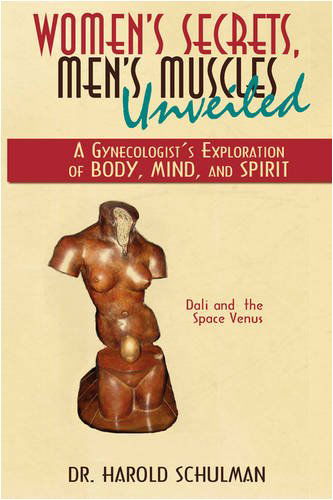 Cover for Harold Schulman · Women's Secrets, Men's Muscles, Unveiled: a Gynecologist's Exploration of Body, Mind, and Spirit (Taschenbuch) (2009)