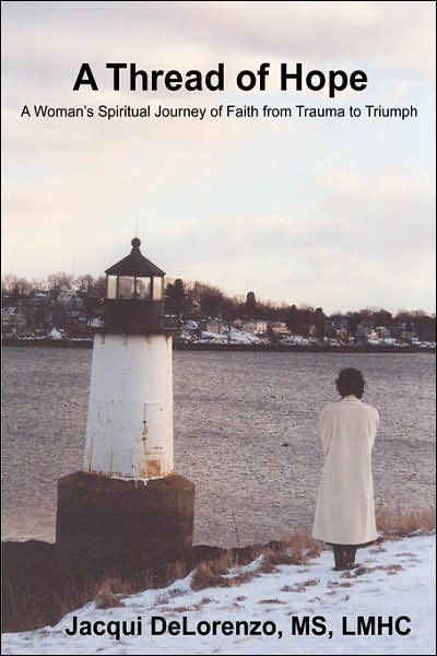 Cover for Jacqui Delorenzo · A Thread of Hope: a Woman's Spiritual Journey of Faith from Trauma to Triumph (Hardcover Book) (2007)