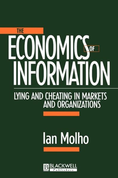 Cover for Molho, Ian (University of Newcastle) · The Economics of Information: Lying and Cheating in Markets and Organizations (Paperback Book) (1997)