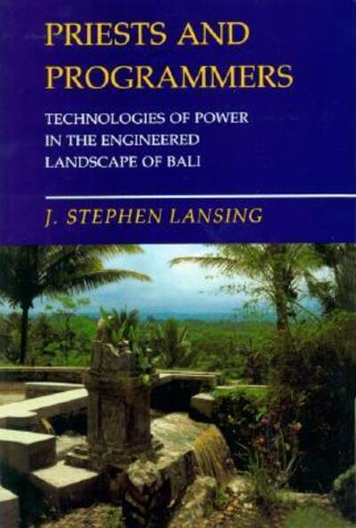 Cover for J. Stephen Lansing · Priests and Programmers: Technologies of Power in the Engineered Landscape of Bali (Paperback Book) [Revised edition] (2007)