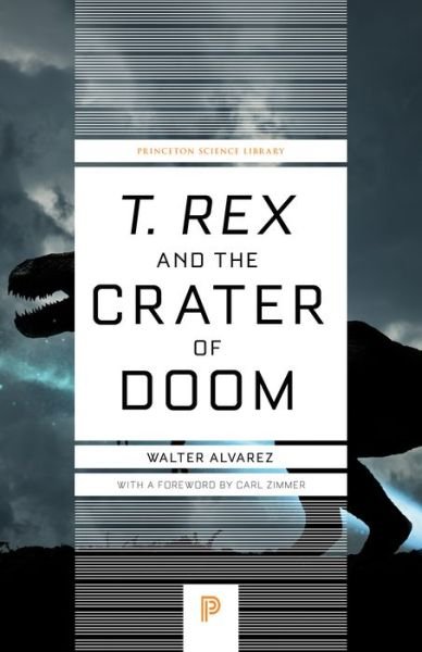 Cover for Walter Alvarez · T. rex and the Crater of Doom - Princeton Science Library (Paperback Book) [Revised edition] (2015)