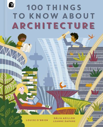 100 Things to Know About Architecture - In a Nutshell - Louise O'Brien - Books - Quarto Publishing PLC - 9780711272668 - February 2, 2023