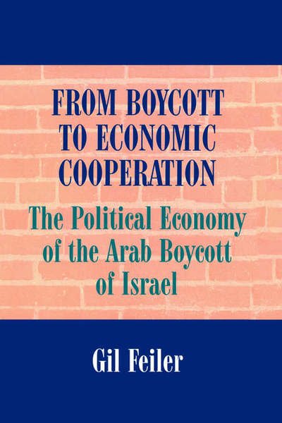 Cover for Gil Feiler · From Boycott to Economic Cooperation: The Political Economy of the Arab Boycott of Israel (Gebundenes Buch) (1998)