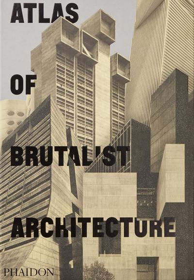 Cover for Phaidon Editors · Atlas of Brutalist Architecture (Inbunden Bok) (2018)