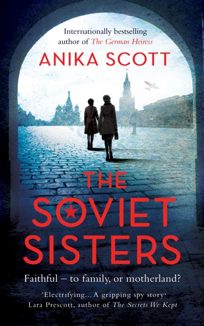 Cover for Anika Scott · The Soviet Sisters: a gripping spy novel from the author of the international hit 'The German Heiress' (Paperback Bog) (2022)