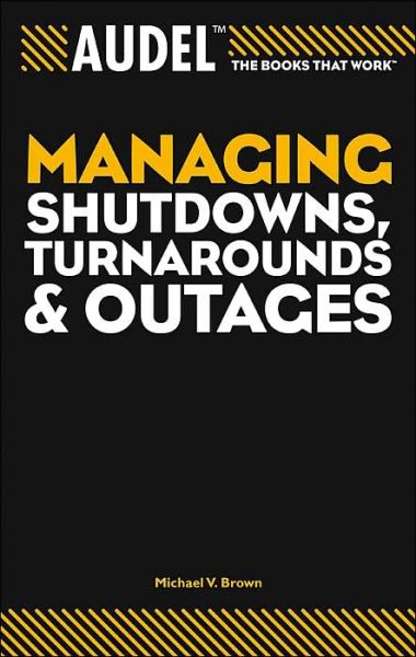 Cover for Michael V. Brown · Audel Managing Shutdowns, Turnarounds, and Outages - Audel Technical Trades Series (Paperback Book) (2004)