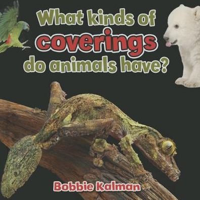 What Kinds of Coverings Do Animals Have? - Bobbie Kalman - Books - Crabtree Publishing Company - 9780778714668 - May 30, 2015