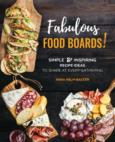 Cover for Anna Helm Baxter · Fabulous Food Boards!: Simple &amp; Inspiring Recipe Ideas to Share at Every Gathering - Everyday Wellbeing (Hardcover Book) (2021)