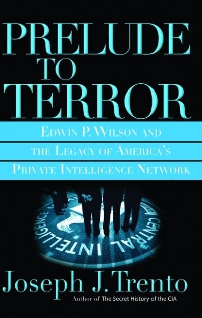 Cover for Joseph Trento · Prelude to Terror: Edwin P. Wilson and the Legacy of America's Private Intelligence Network (Taschenbuch) [First Trade Paper edition] (2006)