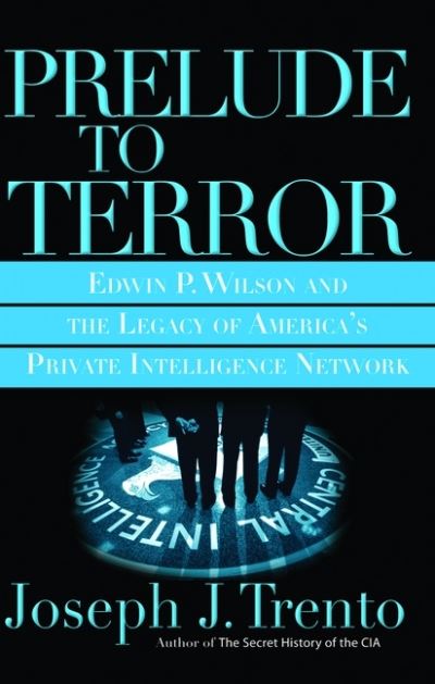 Cover for Joseph Trento · Prelude to Terror: Edwin P. Wilson and the Legacy of America's Private Intelligence Network (Pocketbok) [First Trade Paper edition] (2006)