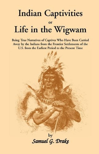 Cover for Samuel Gardner Drake · Indian Captivities, or Life in the Wigwam; Being True Narratives of Captives Who Have Been Carried Away by the Indians from the Frontier Settlements O (Paperback Book) (2009)