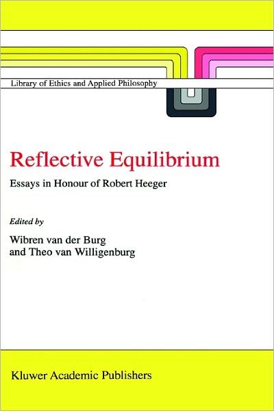 Cover for Wibren Van Der Burg · Reflective Equilibrium: Essays in Honour of Robert Heeger - Library of Ethics and Applied Philosophy (Hardcover bog) [1998 edition] (1998)