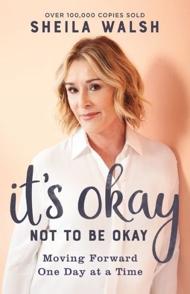 Cover for Sheila Walsh · It's Okay Not to Be Okay – Moving Forward One Day at a Time (Pocketbok) (2019)