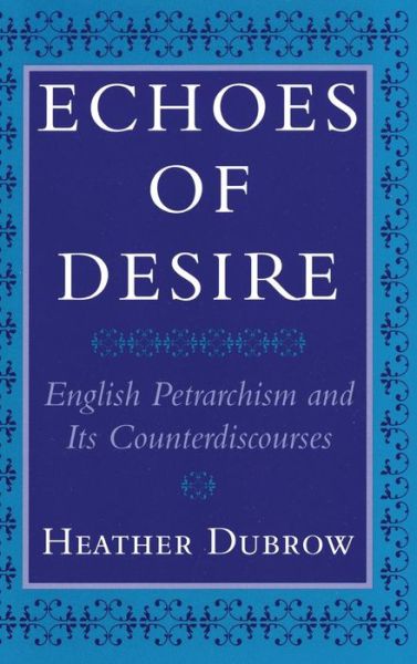 Cover for Heather Dubrow · Echoes of Desire: English Petrarchism and Its Counterdiscourses (Hardcover Book) (1995)