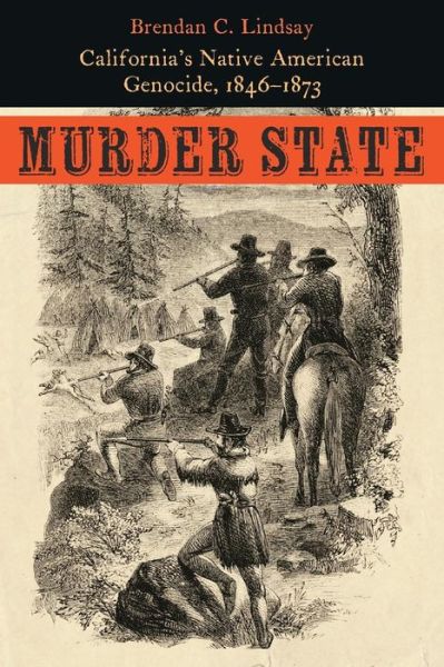 Cover for Brendan C. Lindsay · Murder State: California's Native American Genocide, 1846-1873 (Paperback Book) (2015)