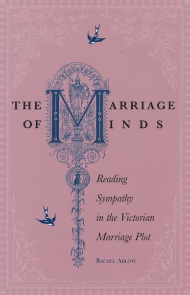 Cover for Rachel Ablow · The Marriage of Minds: Reading Sympathy in the Victorian Marriage Plot (Hardcover Book) (2007)