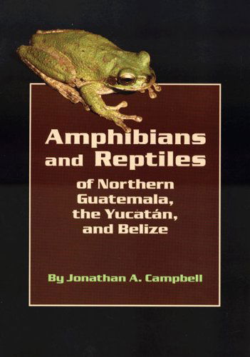 Cover for Jonathan A. Campbell · Amphibians and Reptiles of Northern Guatemala, the Yucatan, and Belize - Animal Natural History Series (Paperback Book) (2015)