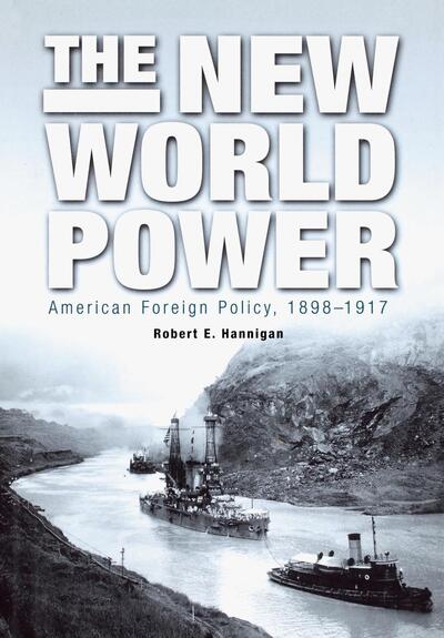 Cover for Robert E. Hannigan · The New World Power: American Foreign Policy, 1898-1917 (Hardcover Book) (2002)